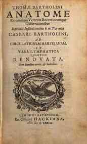 Thomae Bartholini Anatome ex omnium veterum recentiorumque observationibus inprimis institutionibus b. m. parentis Caspari Bartholini, ad circulationem Harvejanam, et vasa lymphatica quartum renouata. Cum iconibus novis, & indicibus