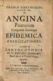 Thomae Bartholini Casp. fil. De angina puerorum Campaniae Siciliaeque epidemica exercitationes. Accedit de laryngotomia cl. v. Renati Moreau Paris. med. & profess. regij epistola