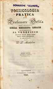 Tossicologia pratica del professor Orfila. Coll'aggiunta della medicina legale riguardante il veneficio ricavata dalle altre opere dello stesso professore e compendiata da P. L. Michelotti