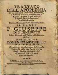 Trattato dell'apoplessia in cui con nuove osservazioni anatomiche, e riflessioni fisiche si ricercano tutte le cagioni, e spezie di quel male, e vi si palesa frà gli altri un nuovo, & efficace rimedio. Dedicato al reverendiss. padre, e padrone colendiss
