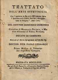 Trattato dell'arte ostettricia con l'aggiunta in fine delle Osservazioni sopra l'epidemia delle febbri putride, che regnavano in Bologna l'anno 1765. Del dottor Domenico Dominici cittadino di Macerata Feltria, e medico esercente di Serra Petrona ..