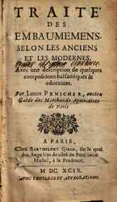 Traiti des embaumemens selon les anciens, et les modernes. Avec une description de quelques compositions balsamiques & odorantes. Par Louis Penicher,
