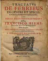 Tractatus de febribus in genere et specie ex veterum ac recentiorum scriptis perpensus seu Febris heautontimorumenos auctore Francisco Piens