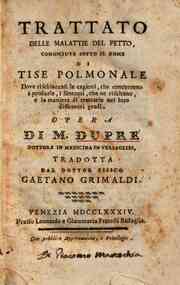 Trattato delle malattie del petto, conosciute sotto il nome di tise polmonale [!] dove rischiaransi le cagioni, che concorrono a produrle, i Sintomi, che ne risultano, e la maniera di trattarle nei loro differenti gradi. Opera di M. Dupre' ... tradotta d