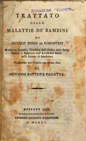 Trattato delle malattie de' bambini di Niccolo Rosen De Rosenstein ... trasportato dal tedesco con alcune note da Giovanni Battista Palletta