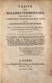Traité des maladies vermineuses précedé de l'histoire naturelle des vers et de leur origine dans le corps humain, par Valérian-Louis Brera, professeur de clinique à l'Université de Pavie: orné de cinq planches: traduit de l'italien et augmenté de