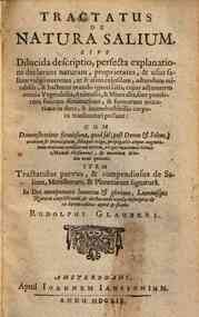 Tractatus de natura salium. Sive Dilucida descriptio, perfecta explanatione declarans naturam, proprietates, & usus facilium vulgò notorum, ut & alius cujusdam, admodum mirabilis, & hactenus mondo ignoti salis, cujus adjumento omnia vegetabilia, animali