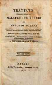 Trattato delle principali malattie degli occhi di Antonio Scarpa ... Edizione sull'ultima dell'autore corredata della traduzione dal francese in italiano de'supplimenti ed aggiunte di Fournier-Pescay e Begin. Volume primo \-secondo!