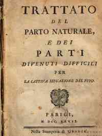 Trattato del parto naturale, e dei parti divenuti difficili per la cattiva situazione del feto
