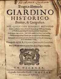 Il vago, e diletteuole giardino historico, poetico, & geografico. Nel quale con mirabile artificio stanno collocati tutti i fiori, & frutti de gli historici antichi ... Composta dal m.r.p. Luigi Contarini crocifero
