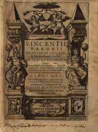 Vincentii Baronii ... De pleuripneumonia, nempe: de morbo ex costalibus membranae, & pulmonis inflammatione conflato, pernicioso quidem, & frequentissimo, at à nemine hactenus obseruato. Libri duo. ..