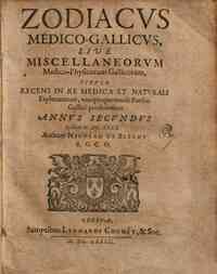Zodiacus medico-gallicus sive Miscellaneorum medico-physicorum gallicorum titulo recens in re medica et naturali exploratorum, vnoquoque mense Parisiis gallice prodeuntium annus secundus scilicet M.DC.LXXX. Authore Nicolao De Blegny R.G.C.O