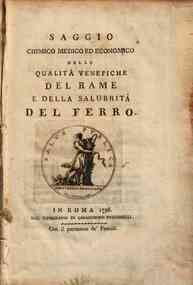 Saggio chimico medico ed economico delle qualità venefiche del rame e della salubrità del ferro 