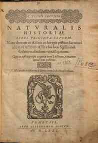 C. Plinii Secundi Naturalis historiae libri triginta septem. Nunc demum ex Aldinis archetypis pristino suo nitori accuratè restituti: affixa suis locis Sigismundi Gelenij oculatissimi viri castigatione. Qua ex ipsa egregiè cognita vera lectione, vi
