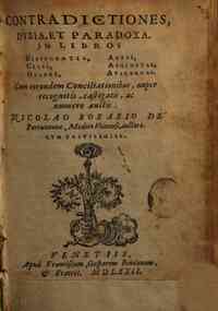 Contradictiones, dubia, et paradoxa, in libros Hippocratis, Celsi, Galeni, Aetii, Aeginetae, Auicennae. Cum eorundem conciliationibus, nuper recognitis, castigatis, ac numero auctis. Nicolao Rorario ... auctore