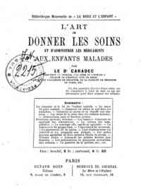 L'*art de donner les soins et d'administer les médicaments aux enfants malades / par le Dr. Caradec