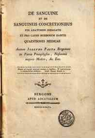 De sanguine et de sanguineis concretionibus per anatomen indagatis et pro causis morborum habitis quæstiones medicæ auctore Josepho Pasta ..
