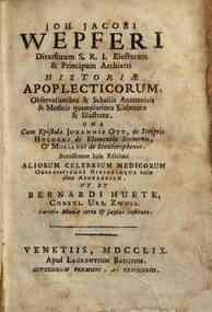 Joh. Jacobi VVepferi ... *Historiæ apoplecticorum, observationibus & scholiis anatomicis & medicis quamplurimis elaboratæ & illustratæ. Una cum epistola Johannis Ott, de scriptis Holderi de elementis sermonis, & Morlandi de stentorophonia. Accesserunt