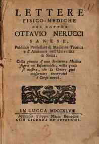 *Lettere fisico-mediche del dottor Ottavio Nerucci sanese, pubblico professore di medicina teorica e d'anatomia nell'Università di Siena. Colla giunta d'una scrittura medica sopra un infanticidio, nella quale si mostra, che la cenere può conservare inc