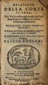 *Relatione della corte di Roma, e de' riti da osservarsi in essa, e de' suoi magistrati, & offitij, con la loro distinta giuridittione. Dal sig. cavalier Girolamo Lunadoro gia data in luce. E di nuovo accresciuta, & ampliata in quest'ultima impressione .