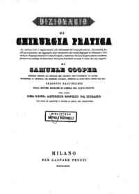 Dizionario di chirurgia pratica :  che contiene tu... - [1] / di Samuele Cooper, tradotto dall'inglese sulla 7. ed. di Londra del 1838 per cura del dott. Antonio Longhi