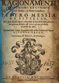 *Selua rinouata di varia lettione di Pietro Messia... -  in cognitione di molte, & varie cose non più dette, nè scritte da altri. Tradotti dalla lingua spagnuola nella nostra italiana dal signor Alfonso Vlloa