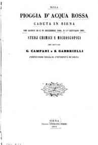 Sulla pioggia d'acqua rossa caduta in Siena nei giorni 28 e 31 decembre 1860, e 1. gennajo 1861 : studj chimici e microscopici / dei dottori G. Campani e S. Gabbrielli