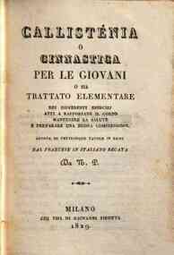 Callistenia o ginnastica per le giovani o sia trattato elementare dei differenti esercizj atti a rafforzare il corpo mantenere la salute e preparare una buona complessione adorna di venticinque tavole in rame daal francese in italiano recata da N. B