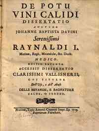 De potu vini calidi dissertatio auctore Johanne Baptista Davini ... Accessit dissertatio clarissimi Vallisnerii, cui titulus Dell'uso, e dell'abuso delle bevande, e bagnature calde, o fredde