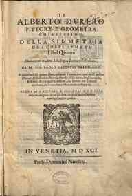 Di Alberto Durero ... Della simmetria dei corpi humani, libri quattro. Nuouamente tradotti dalla lingua latina nella italiana, da M. Gio. Paolo Gallucci salodiano ... Et accresciuti del quinto libro, nel quale si tratta, con quai modi possano i pitto