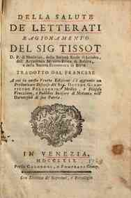 Della salute de' letterati ragionamento del sig. Tissot ... Tradotto dal francese a cui in questa veneta edizione s'è aggiunto un preliminare discorso del sig. dottor Giampietro Pellegrini ..