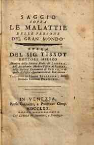 Saggio sopra le malattie delle persone del gran mondo. Opera del sig. Tissot ... Trasportata in lingua italiana dalla seconda edizione francese