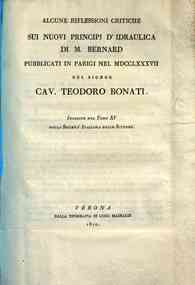*Alcune riflessioni critiche sui nuovi principj d'idraulica di m. Bernard pubblicati in Parigi nel 1787 del signor cav. Teodoro Bonati. Inserite nel tomo 15. della Societa italiana delle scienze