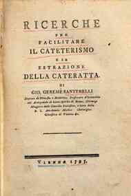 *Ricerche per facilitare il cateterismo e la estrazione della cateratta. Di Gio. Geremé Santerelli ..