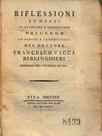 *Riflessioni su' mezzi di stabilire e conservare nell'uomo la sanita e la robustezza del dottore Francesco Vacca Berlinghieri ..