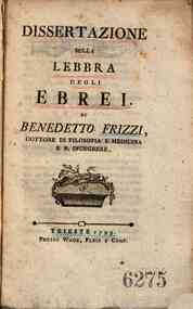 *Dissertazione sulla lebbra degli ebrei. Di Benedetto Frizzi, dottore di filosofia e medicina e r. ingegnere