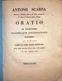 Antonii Scarpa ... *Oratio de promovendis anatomicarum administrationum rationibus ad tyrones habita in audit. magno archigymn ... 