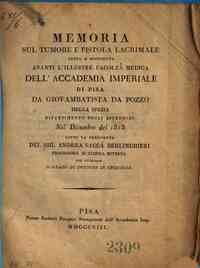 *Memoria sul tumore e fistola lacrimale letta e sostenuta avanti l'illustre Facoltà Medica dell'Accademia Imperiale di Pisa da Giovambatista da Pozzo della Spezia Dipartimento degli Appennini nel Dicembre del 1813 sotto la Presidenza del sig. Andrea Vac