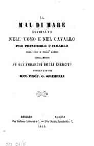 Il *mal di mare esaminato nell'uomo e nel cavallo per prevenirlo e curarlo nell'uno e nell'altro specialmente su gli imbarchi degli eserciti : osservazioni / del prof. G. Grimelli