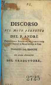 *Discorso sul moto perpetuo del p. André professore reale di matematiche della Società di belle lettere di Caen tradotto dal francese con alcune annotazioni del traduttore