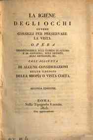 La igiene degli occhi ovvero consigli per preservare la vista. Opera indispensabile agli uomini di studio e di governo, agli artisti, agli artigiani, ec. coll'aggiunta di alcune considerazioni sulle cagioni della miopia o vista
