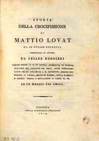 *Storia della crocifissione di Mattio Lovat da se stesso eseguita comunicata in lettera da Cesare Ruggieri ... ad un medico suo amico