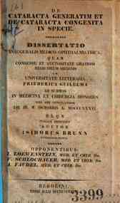 De *cataracta generatim et de cataracta congenita in specie : H.L.Q.S. publice defendet / auctor Isidorus Brunn gynaicopolitanus, opponentibus I. Lowewenstein, V. Schlochauer, A. Faudel