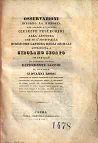 *Osservazioni intorno la risposta del signor avvocato Giuseppe Pellegrini alla lettera che su l'artificiale riduzione lapidea degli animali attribuita a Girolamo Segato indirizzò al celebre signor Defendente Sacchi il dottore Giovanni Rossi