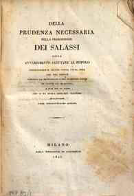 *Della prudenza necessaria nella prescrizione dei salassi ossia Avvertimento salutare al popolo presentemente illuso dalla falsa idea che nel sangue consista la principale e più possente causa di tutte le malattie, e sull'uso ed abuso che si fa delle so