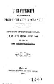 L'*elettricità ne' suoi rapporti fisici chimici meccanici : esposizione de' principali fenomeni e delle più recenti applicazioni / per cura °di! Francesco Poggi
