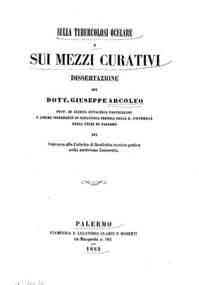 Sulla tubercolosi oculare e sui mezzi curativi : dissertazione / del dott. Giuseppe Arcoleo