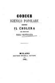 *Codice igienico popolare contro il cholera / del professore Paolo Mantegazza