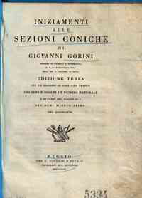 *Iniziamenti alle sezioni coniche di Giovanni Gorini dottore in filosofia e matematica ..