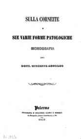 *Sulla corneite e sue varie forme patologiche : monografia / del dott. Giuseppe Arcoleo